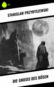 Title: Die Gnosis des Bösen, Author: Stanislaw Przybyszewski