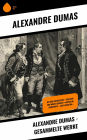 Alexandre Dumas - Gesammelte Werke: Die drei Musketiere + Der Graf von Monte Christo + Napoleon Bonaparte + Lady Hamilton...
