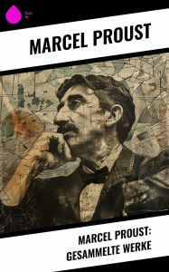 Title: Marcel Proust: Gesammelte Werke, Author: Marcel Proust