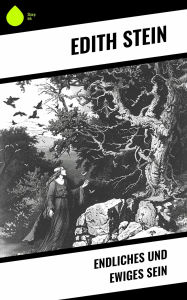 Title: Endliches und ewiges Sein, Author: Edith Stein