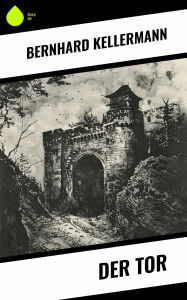 Title: Der Tor, Author: Bernhard Kellermann