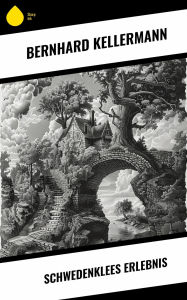 Title: Schwedenklees Erlebnis, Author: Bernhard Kellermann