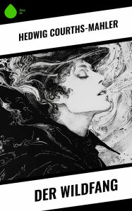 Title: Der Wildfang, Author: Hedwig Courths-Mahler