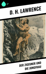 Title: Der Zigeuner und die Jungfrau, Author: D. H. Lawrence