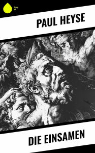 Title: Die Einsamen, Author: Paul Heyse