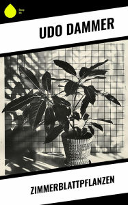 Title: Zimmerblattpflanzen, Author: Udo Dammer