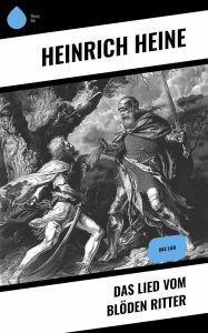 Title: Das Lied vom blöden Ritter: Das Lied, Author: Heinrich Heine
