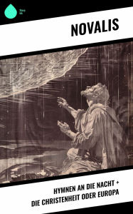 Title: Hymnen an die Nacht + Die Christenheit oder Europa, Author: Novalis