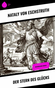 Title: Der Stern des Glücks: Historischer Roman, Author: Nataly von Eschstruth