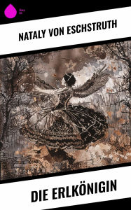Title: Die Erlkönigin, Author: Nataly von Eschstruth