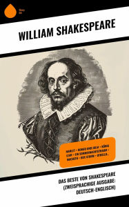 Title: Das Beste von Shakespeare (Zweisprachige Ausgabe: Deutsch-Englisch): Hamlet + Romeo und Julia + König Lear + Ein Sommernachtstraum + Macbeth + Der Sturm + Othello..., Author: William Shakespeare