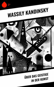 Title: Über das Geistige in der Kunst, Author: Wassily Kandinsky
