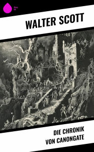 Title: Die Chronik von Canongate, Author: Walter Scott