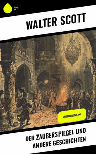 Title: Der Zauberspiegel und andere Geschichten: Novellensammlung, Author: Walter Scott