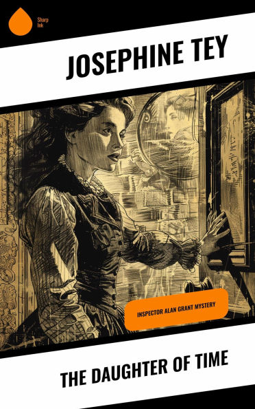 The Daughter of Time: Inspector Alan Grant Mystery