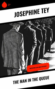 Title: The Man in the Queue: Inspector Alan Grant Mystery, Author: Josephine Tey