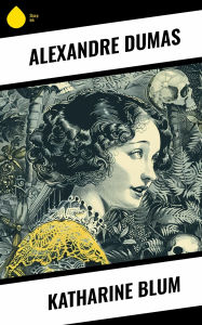 Title: Katharine Blum, Author: Alexandre Dumas