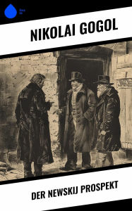 Title: Der Newskij Prospekt, Author: Nikolai Gogol
