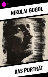 Title: Das Porträt, Author: Nikolai Gogol