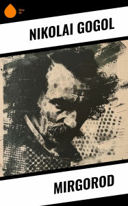 Title: Mirgorod, Author: Nikolai Gogol