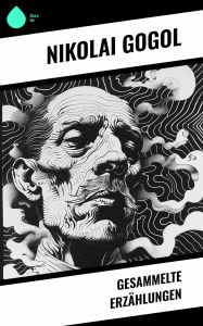 Title: Gesammelte Erzählungen, Author: Nikolai Gogol