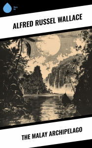 Title: The Malay Archipelago, Author: Alfred Russel Wallace