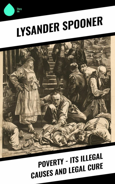 Poverty - Its Illegal Causes and Legal Cure