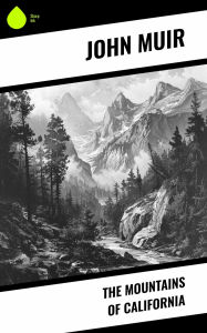 Title: The Mountains of California, Author: John Muir