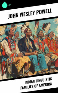 Title: Indian Linguistic Families of America, Author: John Wesley Powell