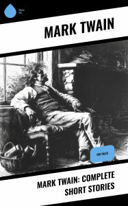 Title: Mark Twain: Complete Short Stories: 169 Tales, Author: Mark Twain