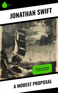 Title: A Modest Proposal: Including 'The Benefits of Farting Explained', Author: Jonathan Swift