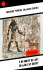 A History of Art in Ancient Egypt: Illustrated Edition