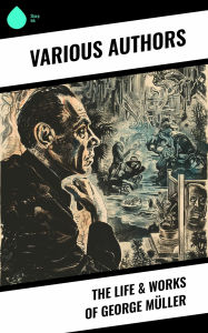 Title: The Life & Works of George Müller, Author: George Müller