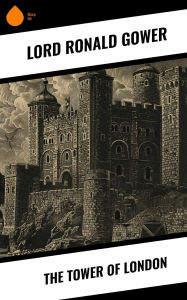 Title: The Tower of London, Author: Lord Ronald Gower