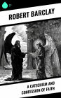 A Catechism and Confession of Faith