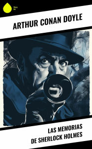 Title: Las Memorias de Sherlock Holmes, Author: Arthur Conan Doyle
