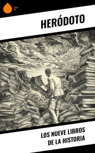 Title: Los nueve libros de la Historia, Author: Heródoto