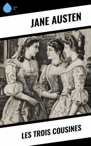 Title: Les Trois Cousines, Author: Jane Austen