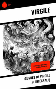 Title: ?uvres de Virgile (L'Intégrale): Bucoliques, Géorgiques, L'Énéide, Biographie, Author: Virgile
