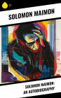 Solomon Maimon: An Autobiography