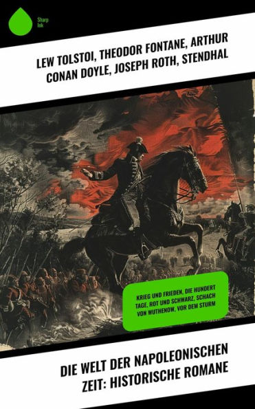 Die Welt der Napoleonischen Zeit: Historische Romane: Krieg und Frieden, Die hundert Tage, Rot und Schwarz, Schach von Wuthenow, Vor dem Sturm