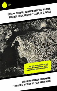 Title: Die Antwort liegt im Dunkeln: 10 Krimis, die man gelesen haben muss: Das Herz der Finsternis, Der Fall Deruga, Die Kindermörderin, Schuld und Sühne, Der Hund von Baskerville, Author: Joseph Conrad