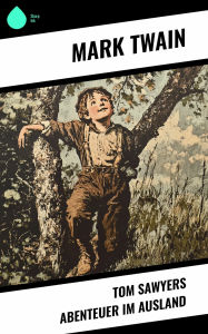 Title: Tom Sawyers Abenteuer im Ausland, Author: Mark Twain