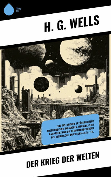 Der Krieg der Welten: Eine dystopische Erzählung über außerirdische Invasionen, menschlichen Kampfgeist und die Herausforderungen der Technologie im Victoria Zeitalter.