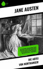 Die Abtei von Northanger: Eine ironische Bildungsroman-Satire über gesellschaftliche Erwartungen und die Abenteuer einer weiblichen Protagonistin im 19. Jahrhundert
