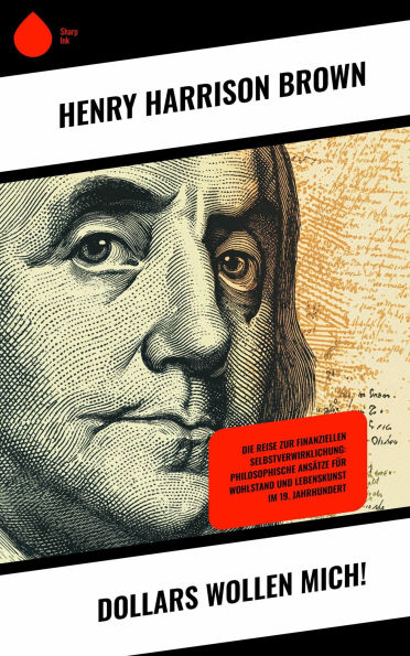 Dollars wollen mich!: Die Reise zur finanziellen Selbstverwirklichung: Philosophische Ansätze für Wohlstand und Lebenskunst im 19. Jahrhundert
