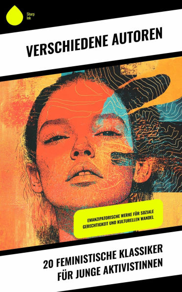 20 Feministische Klassiker für junge Aktivistinnen: Emanzipatorische Werke für soziale Gerechtigkeit und kulturellen Wandel