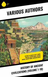 Title: History of Ancient Civilizations (Volume 1-10): History of Ancient Egypt, Sumer, Babylon, Ancient Media, Ancient Greece, Ancient Rome, Parthian Empire, Author: Theodor Mommsen