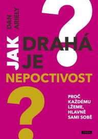 Jak drahá je nepoctivost: Proc kazdému lzeme, hlavne sami sobe