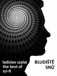 Title: Bludiště snů: The Best of Sci-fi, Author: Ladislav Szalai